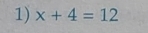 x+4=12