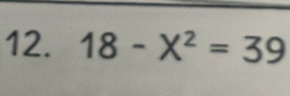 18-X^2=39