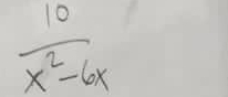  10/x^2-6x 