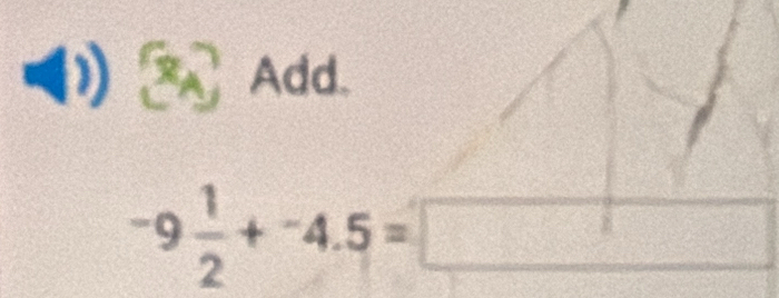 Add.
-9 1/2 +^-4.5=□