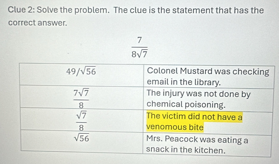 Clue 2: Solve the problem. The clue is the statement that has the
correct answer.
 7/8sqrt(7) 