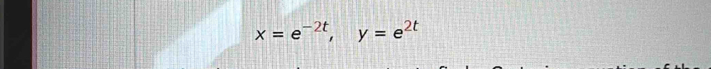 x=e^(-2t), y=e^(2t)