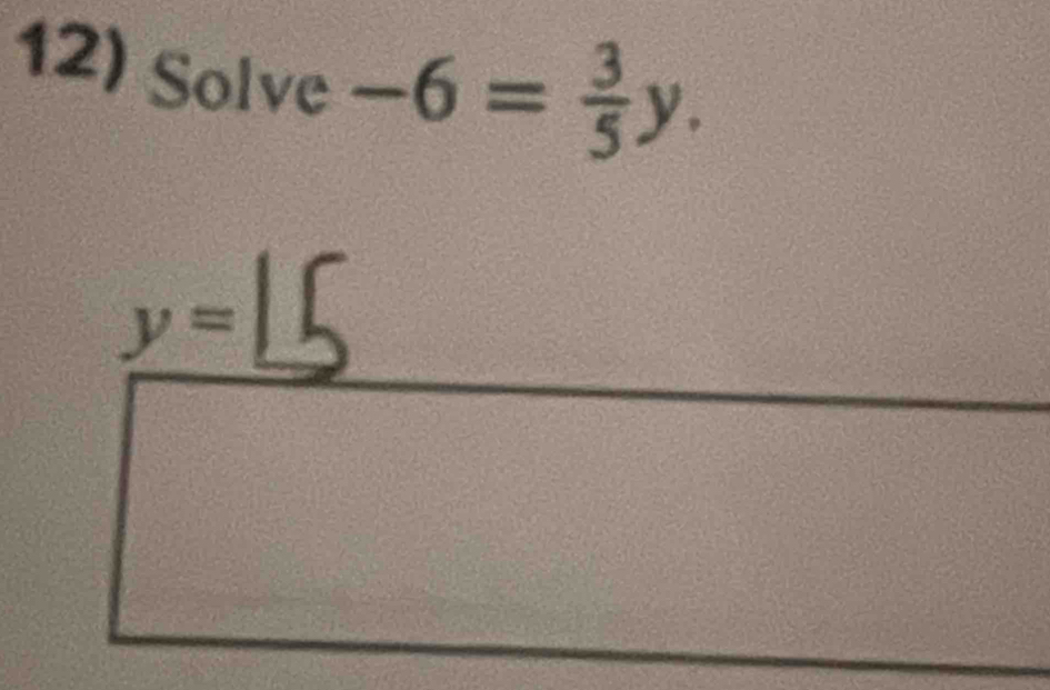 Solve -6= 3/5 y.
x=15°