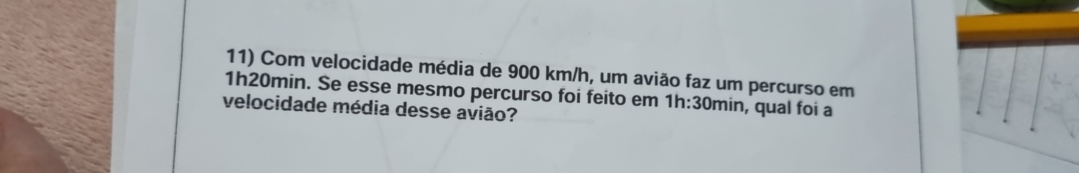 Com velocidade média de 900 km/h, um avião faz um percurso em
1h20min. Se esse mesmo percurso foi feito em 1h:30 min, qual foi a 
velocidade média desse avião?