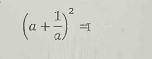 (a+ 1/a )^2=