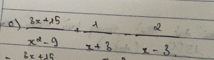 Giải quyết:() (3x+15)/x^2-9 + 1/x+3 - 2/x-3 3x+15