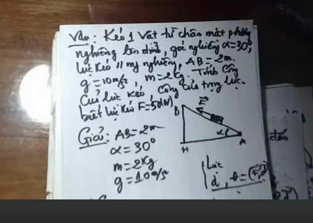 Van: Keol Vat hichao mot phcly
nghiing bin din, go aglvián alpha =30°,
Lat (b ll my nghwèng, AB=2m
g=10m/s^2,m=eEg This Cag
Cuilut keb, cang to trig list.
bāt h F=50(N)
Giá: AB=2m do
alpha =30°
m=2kg
g=10°/s^2 beginarrayl Lin frac d,x=sqrt(5),endarray.