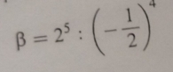 beta =2^5:(- 1/2 )^4