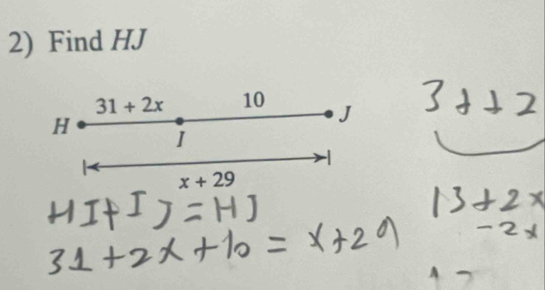 Find HJ
31+2x
10
H
J
I
x+29