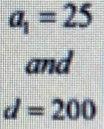 a_1=25
and
d=200