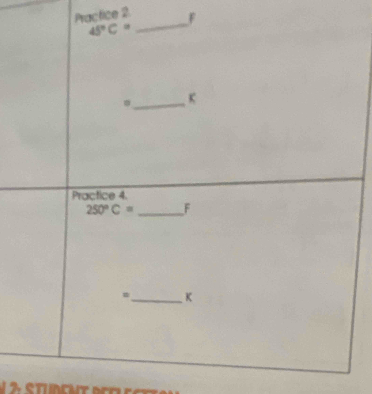 Practice 2.
F
45°C=
_ 
_.
K
Practice 4.
250°C= _ F
= 
_ K