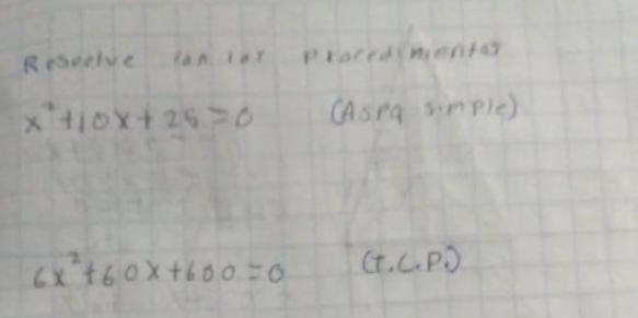 Rebeolve lan 1oy procedsmentas
x^2+10x+25=0 Asng simpic)
6x^2+60x+600=0 (t,C.P.)