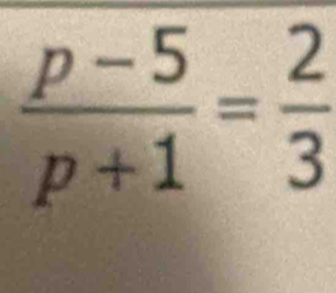  (p-5)/p+1 = 2/3 