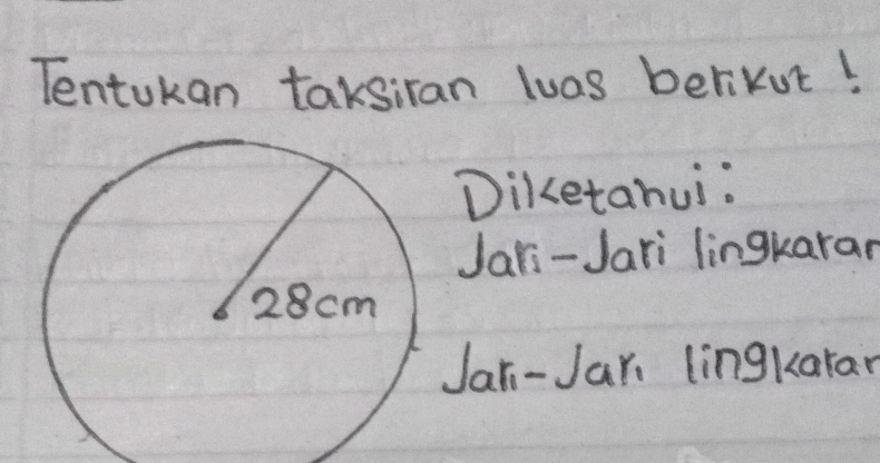 Tentokan taksiran luas berikut! 
Diketahui: 
Jari-Jari lingkaran 
Jani-Jar lingkaran