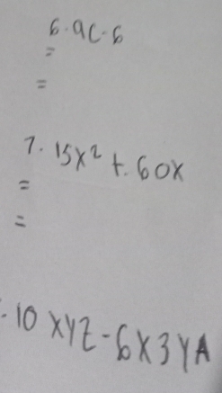 6· 9(-6
2 
2 
7. 
2 15x^2+60x
10* yz-6* 3yA