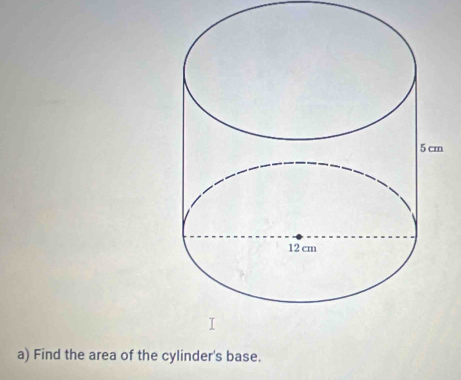 Find the area of the cylinder's base.