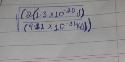 sqrt(frac (2.(1.3* 10^(-20)s))(9.11* 10^(-31)ks)