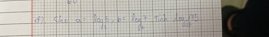 o① 
(1 ¢ho a=log _35, b=log _67 Tnh frac log _157545