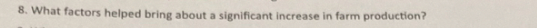 What factors helped bring about a significant increase in farm production?