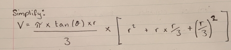 Simplify:
V= (π * tan (θ )* r)/3 * [r^2+r*  r/3 +( r/3 )^2]