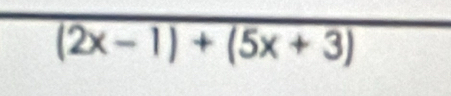 (2x-1)+(5x+3)