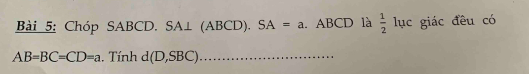 Chóp SABCD. SA⊥ (ABCD)..SA=a. ABCD là  1/2 I ục giác đều có
AB=BC=CD=a. Tính d (|)( BC) _