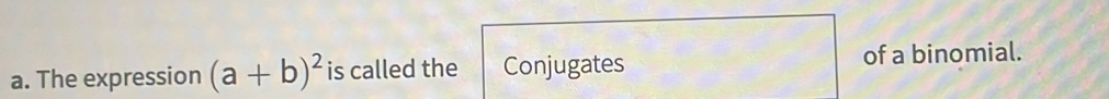 The expression (a+b)^2 is called the Conjugates of a binomial.