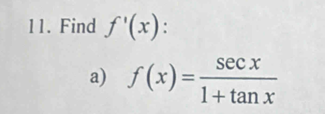 Find f'(x) :
a) f(x)= sec x/1+tan x 