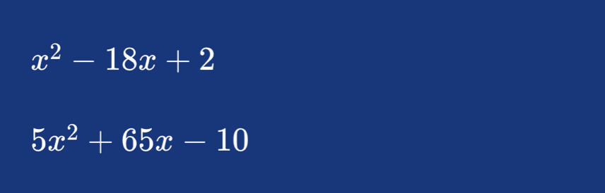 x^2-18x+2
5x^2+65x-10