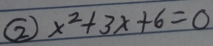 ② x^2+3x+6=0