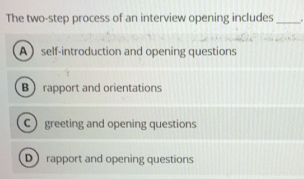 Solved: The two-step process of an interview opening includes _. Aself ...