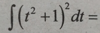 ∈t (t^2+1)^2dt=