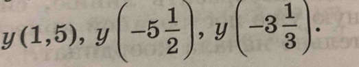 y(1,5), y(-5 1/2 ), y(-3 1/3 ).