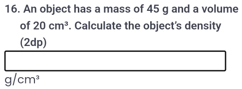 Solved: An object has a mass of 45 g and a volume of 20cm^3. Calculate ...