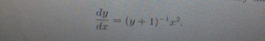  dy/dx =(y+1)^-1x^2.