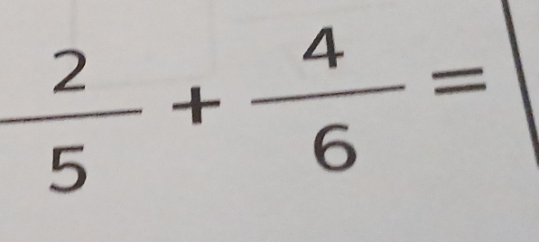  2/5 + 4/6 =