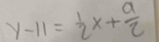 y-11= 1/2 x+ a/2 