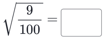 sqrt(frac 9)100=□