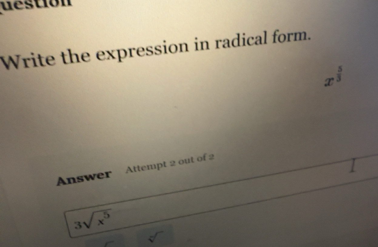 Solved: uestion Write the expression in radical form. x^(frac 5)3 ...