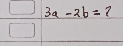 3a-2b=7