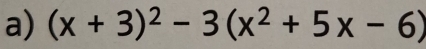 (x+3)^2-3(x^2+5x-6)