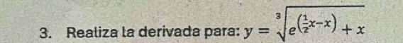 Realiza la derivada para: y=sqrt[3](e^((frac 1)2)x-x)+x