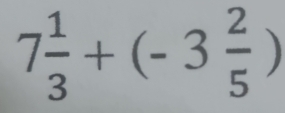 7 1/3 +(-3 2/5 )