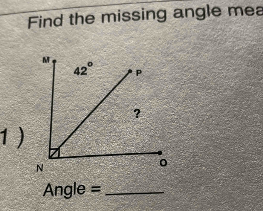 Find the missing angle mea
1 )
Angle =_