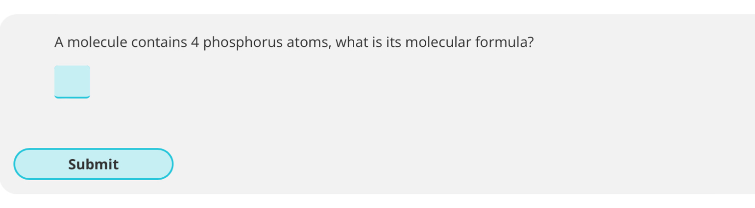 A molecule contains 4 phosphorus atoms, what is its molecular formula? 
Submit