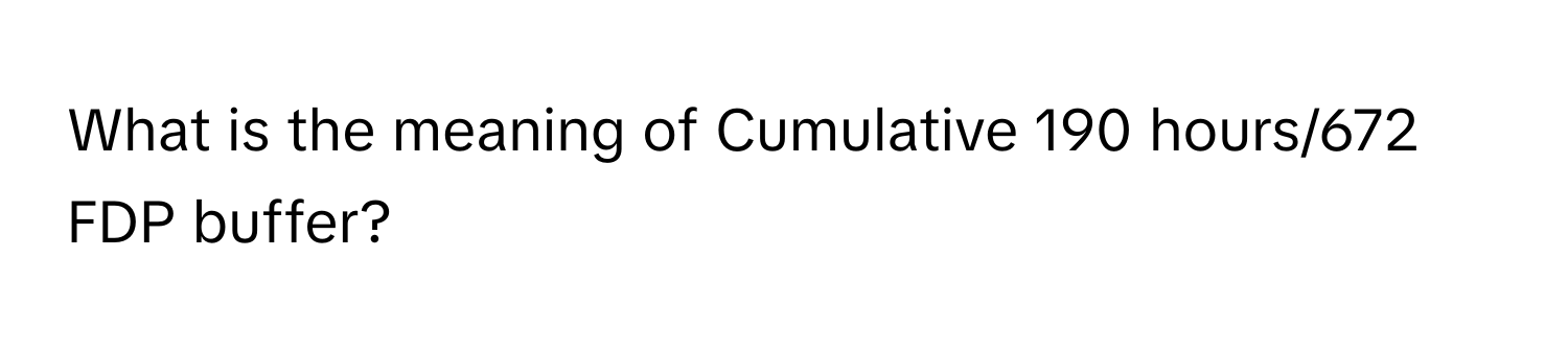 What is the meaning of Cumulative 190 hours/672 FDP buffer?