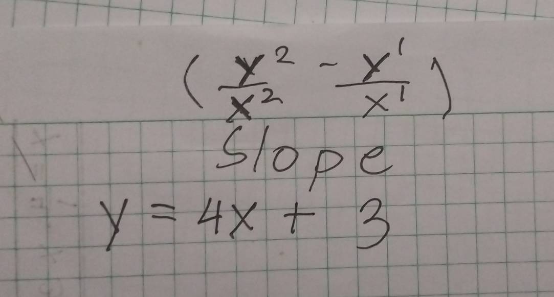 ( x^2/x^2 - y^1/x^1 )
Slope
y=4x+3