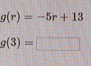 g(r)=-5r+13
g(3)=  1/3  
: