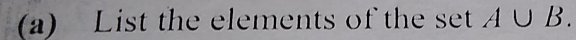 List the elements of the set A∪ B.