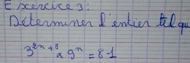 ERcerice 3: 
Dctermner entien tqu
3^(2n+8)* 9^n=81